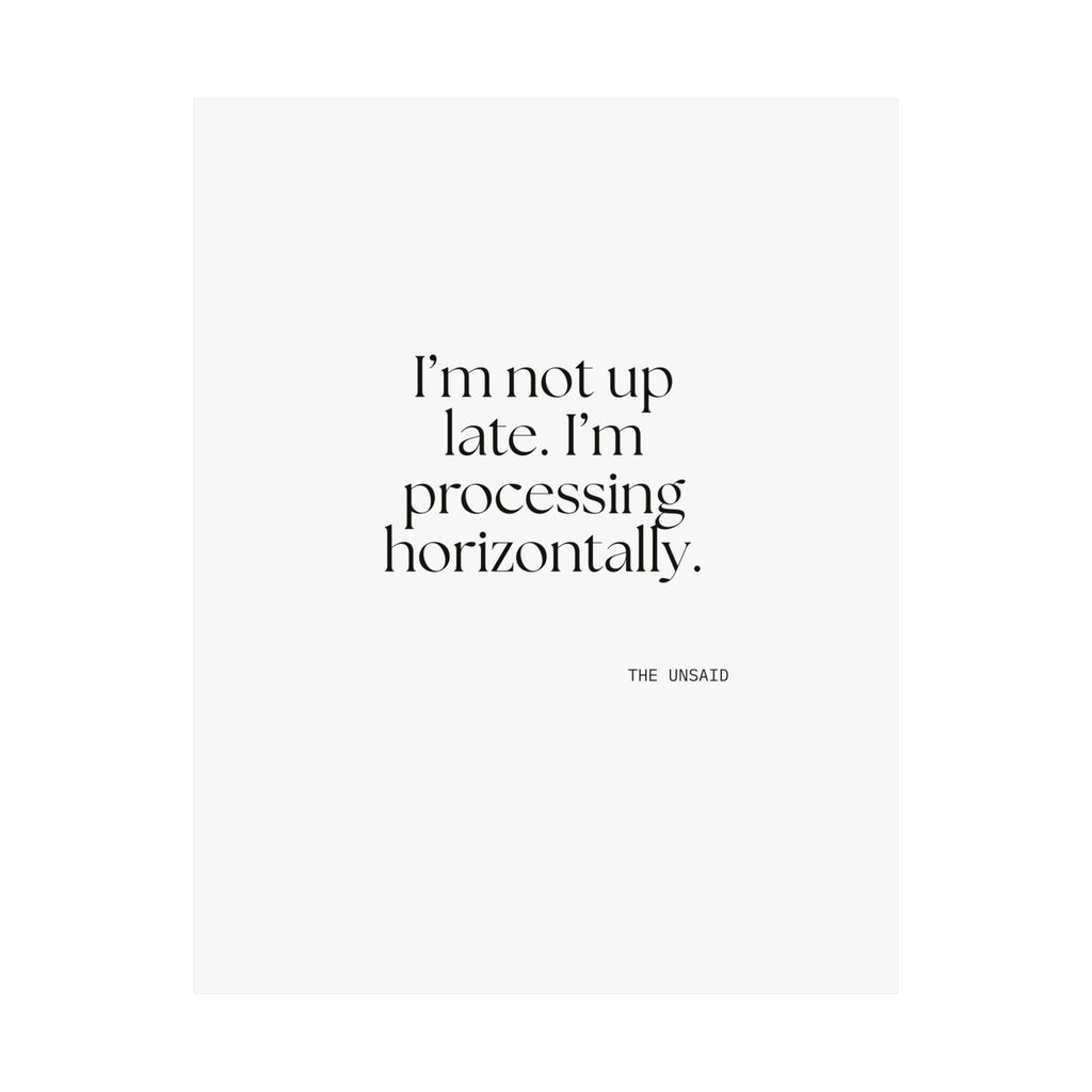 I’m not up late. I’m processing horizontally - Poster - For Overthinkers