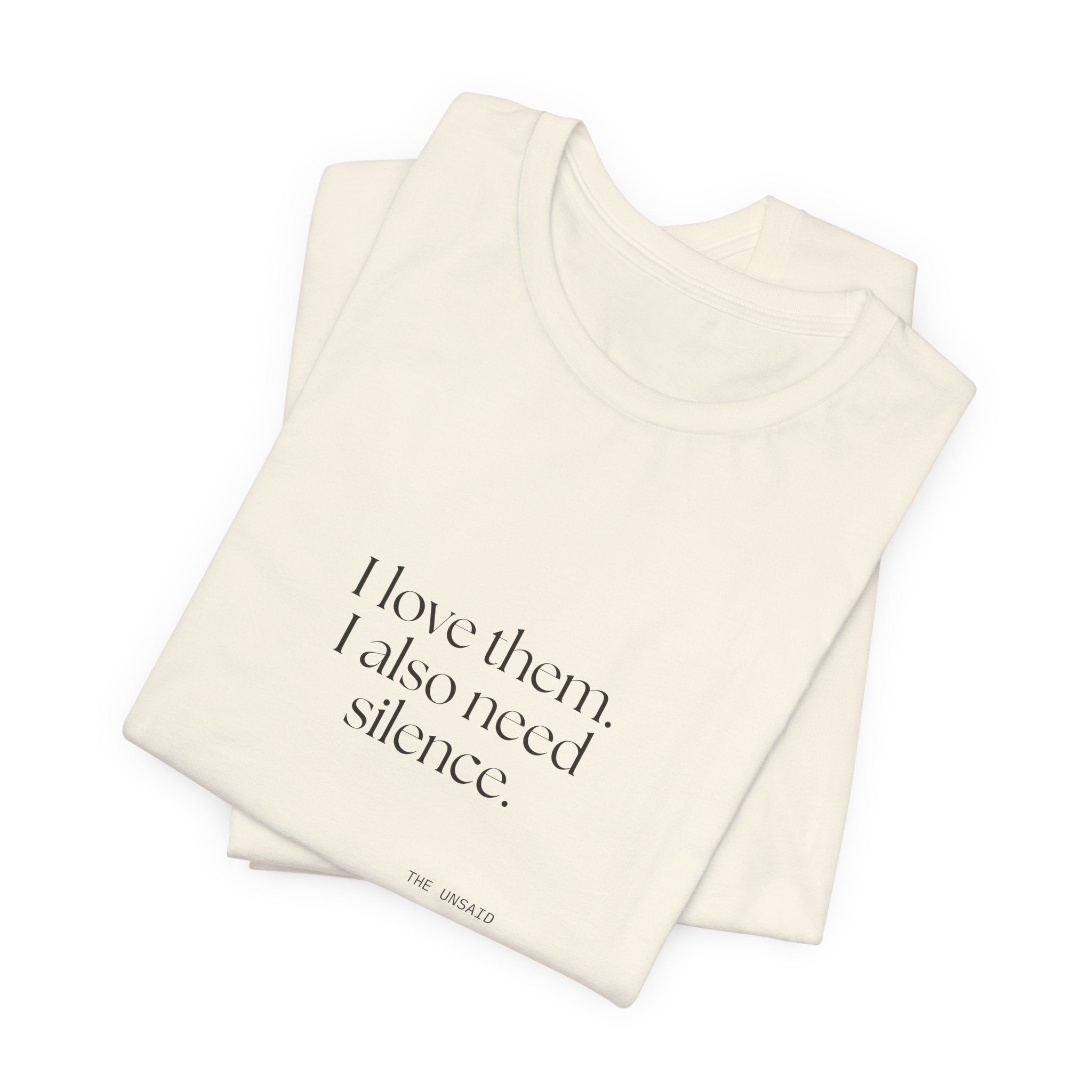 I love them. I also need silence - Shirt - Dry Humor