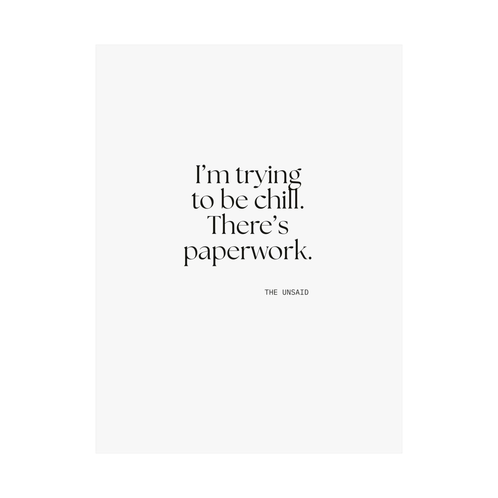 I’m trying to be chill. There’s paperwork - Poster - Dry Humor
