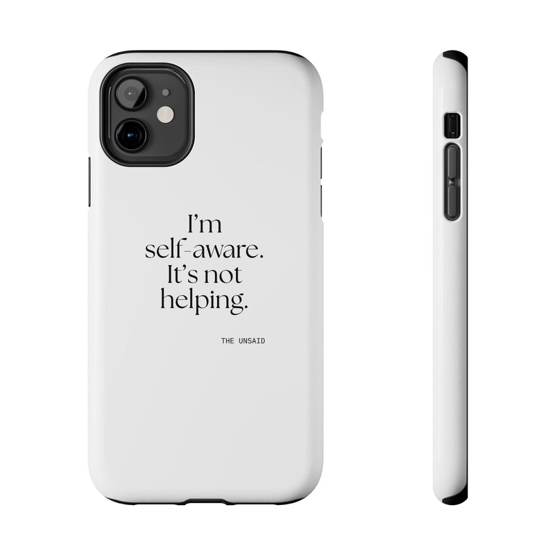 Tough Phone Case — I’m self-aware. It’s not helping.