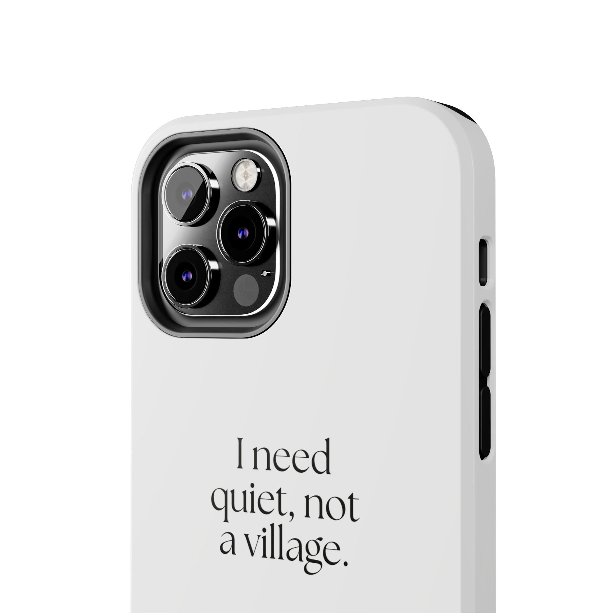 I need quiet, not a village - Tough Phone Case - Dry Humor