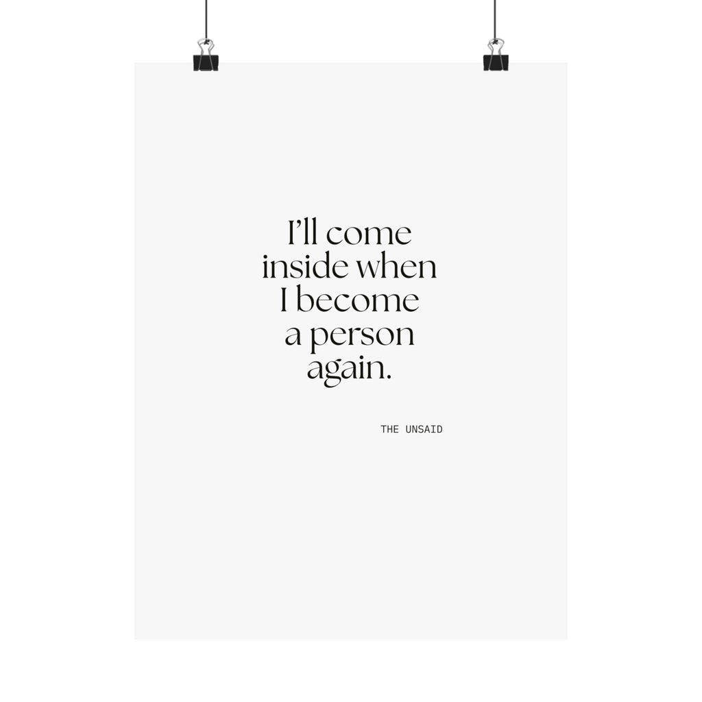 I’ll come inside when I become a person again - Poster - For Quiet Minds