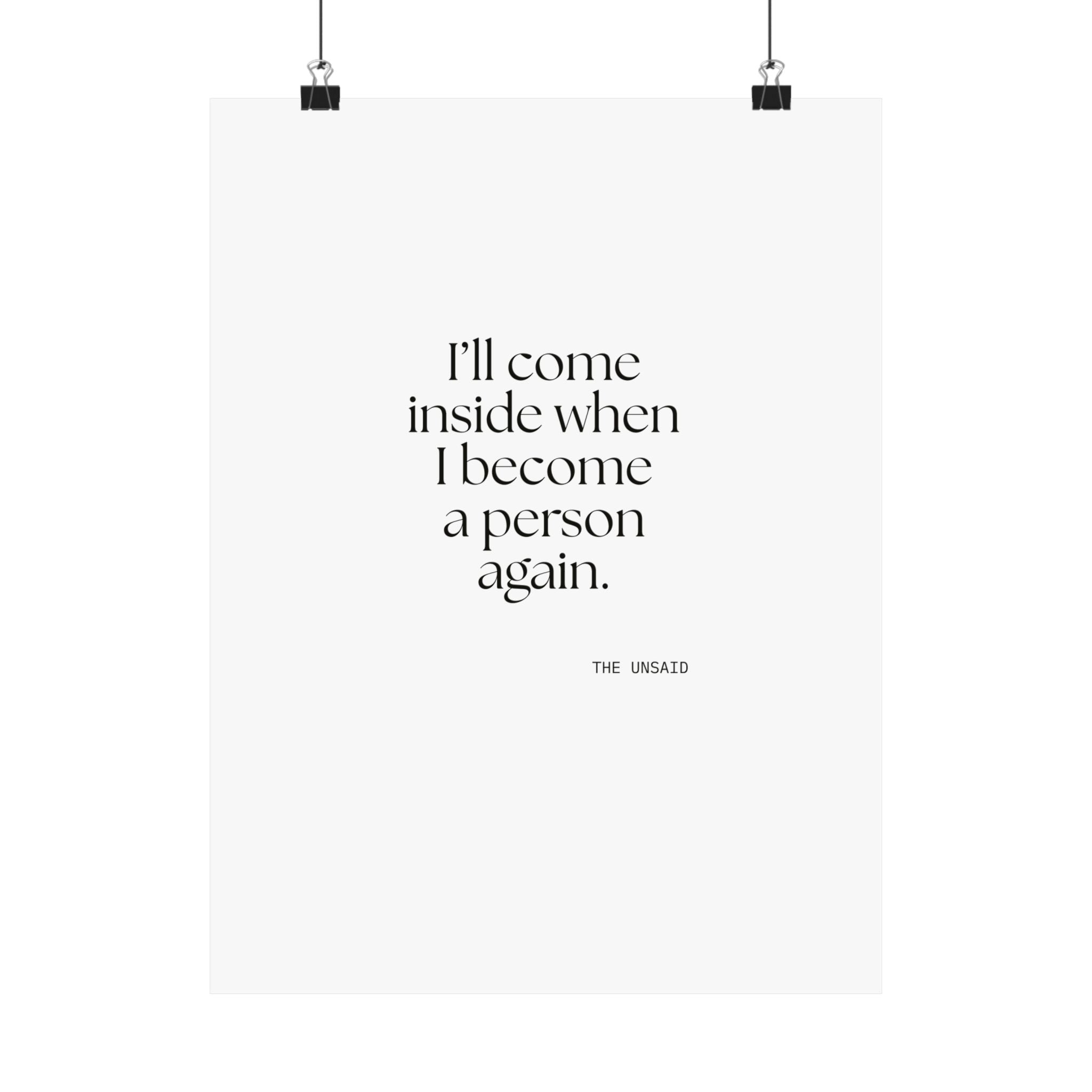 I’ll come inside when I become a person again - Poster - For Quiet Minds