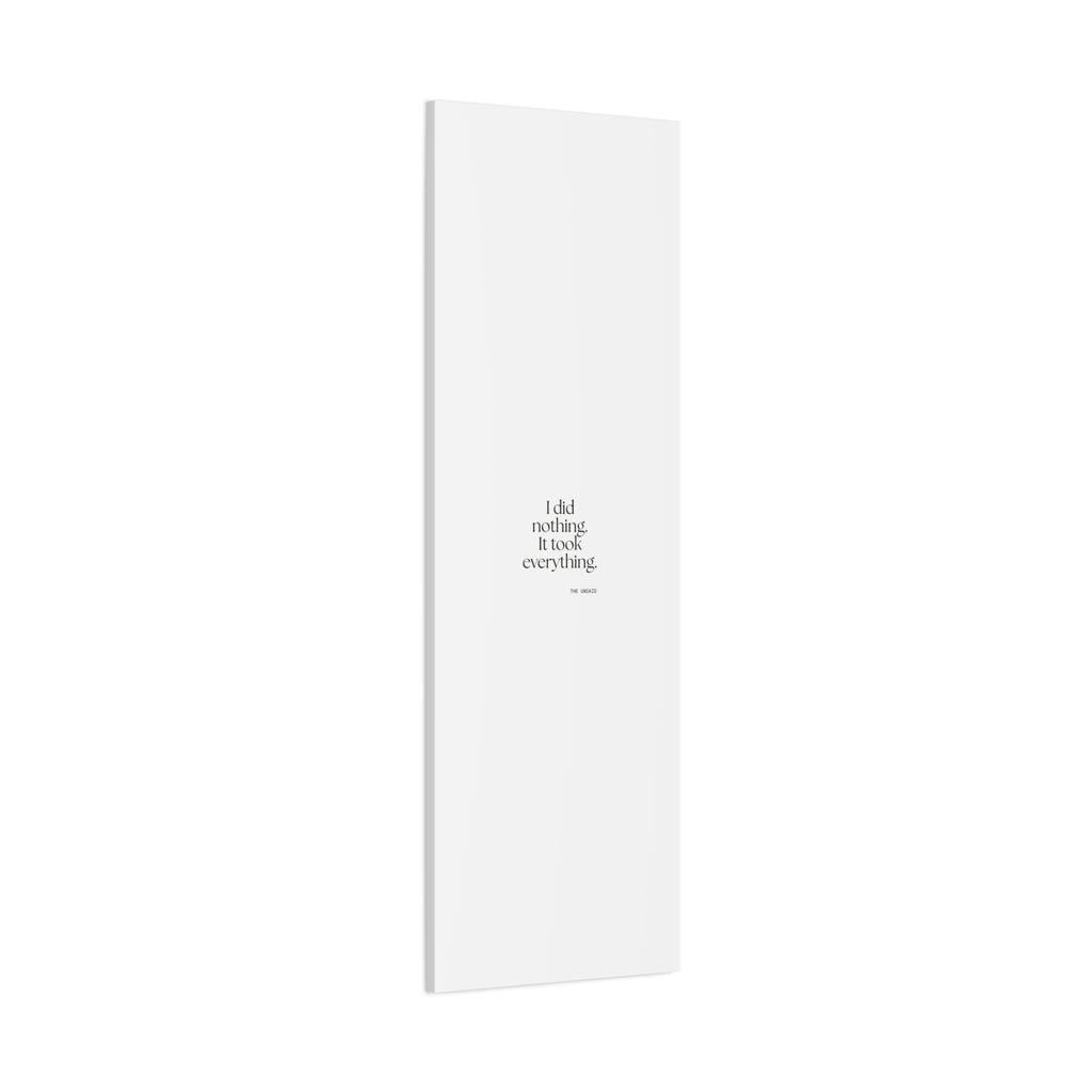 I did nothing. It took everything - Canvas Print - For Tired Days