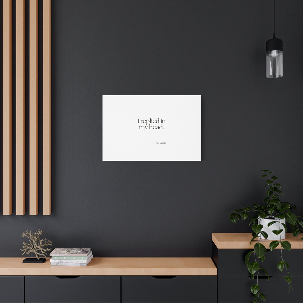 I replied in my head - Canvas Print - For Overthinkers