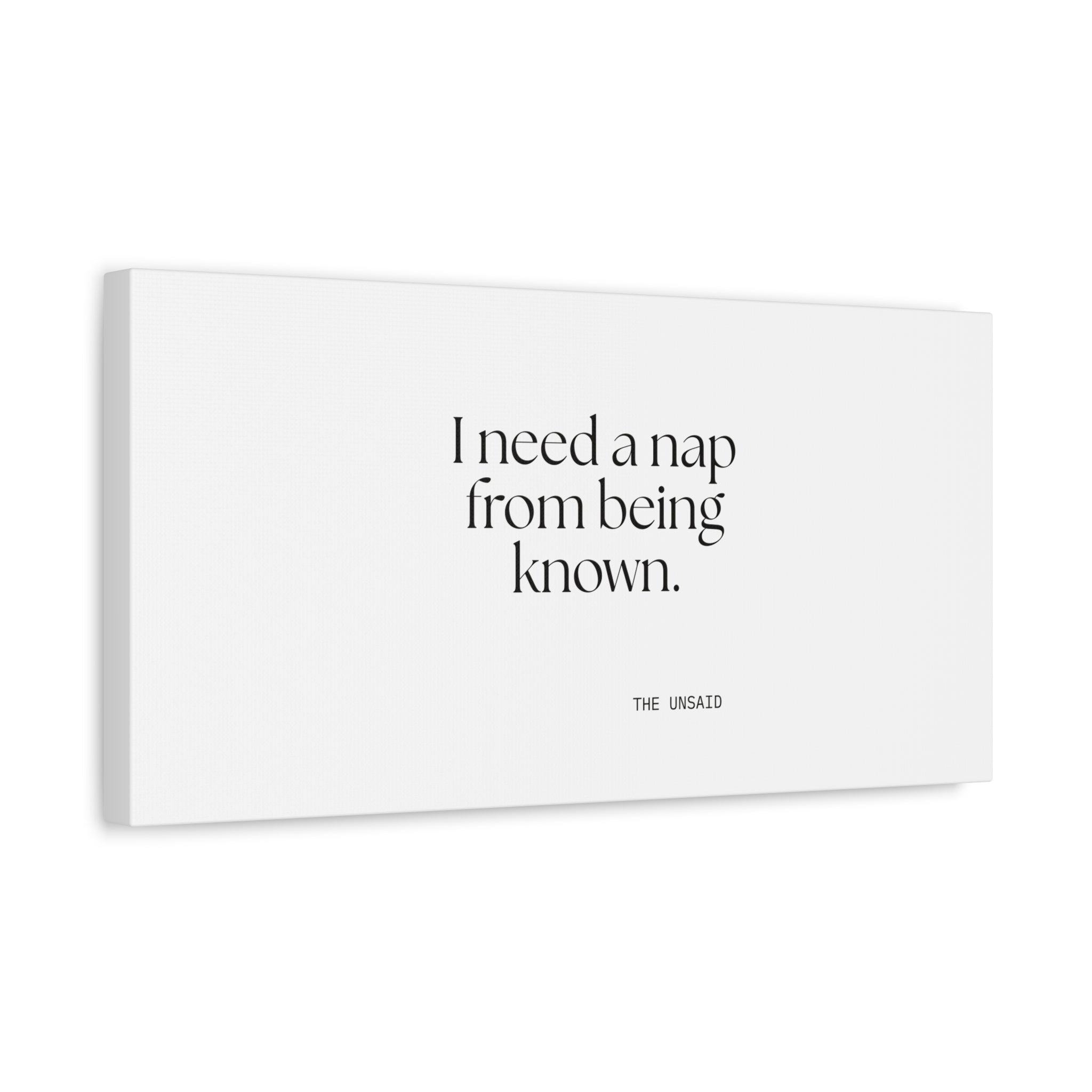 I need a nap from being known - Canvas Print - For Someone Who Stays