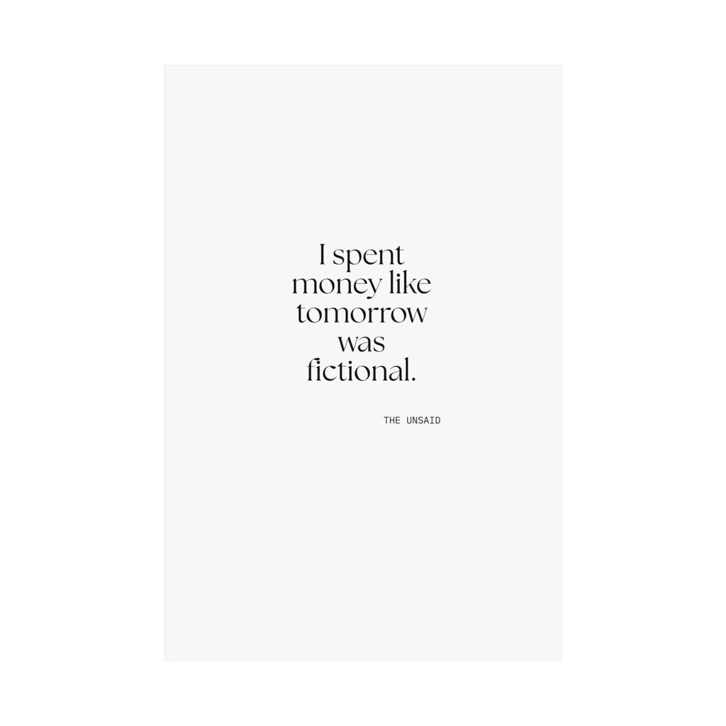 I spent money like tomorrow was fictional - Poster - Dry Humor