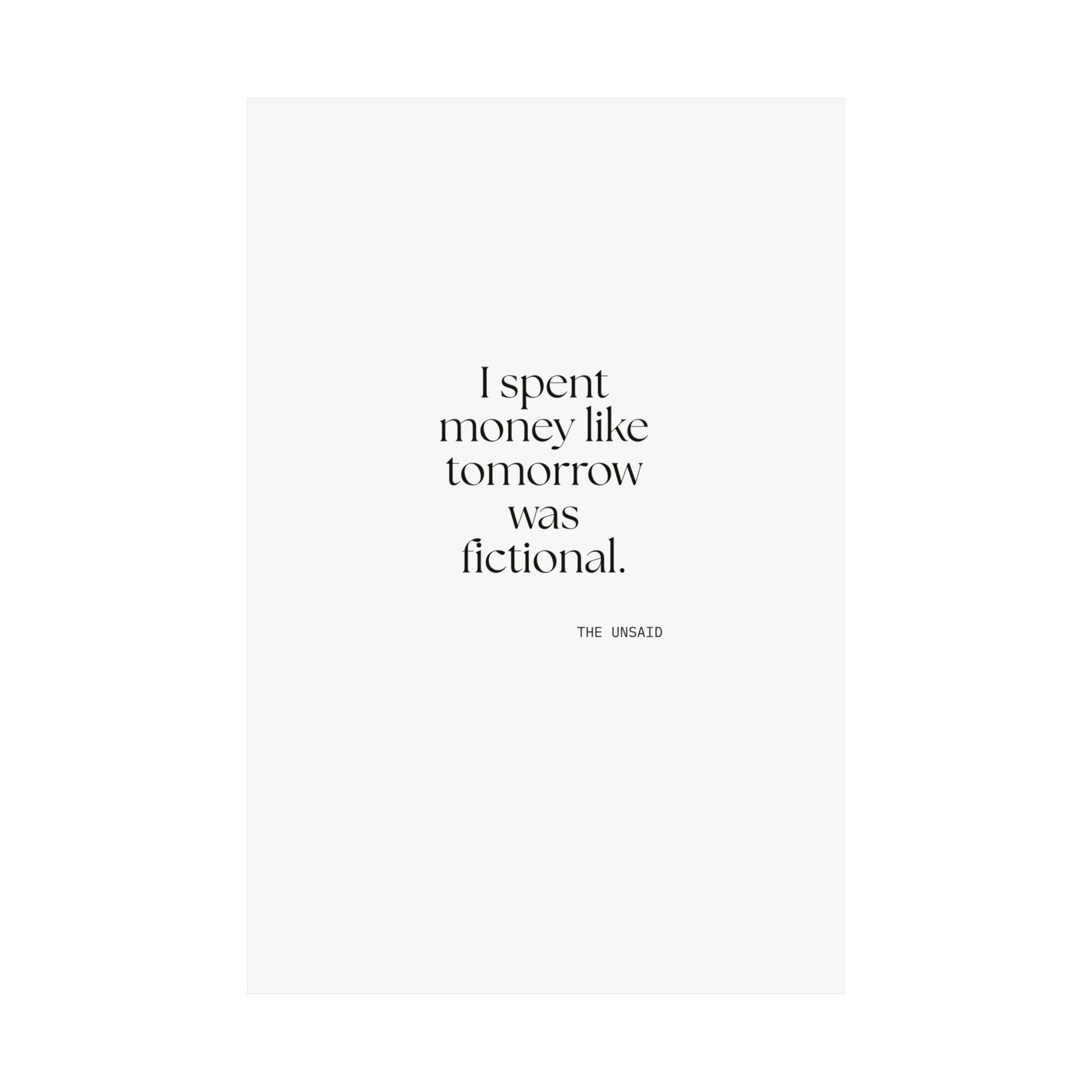 I spent money like tomorrow was fictional - Poster - Dry Humor