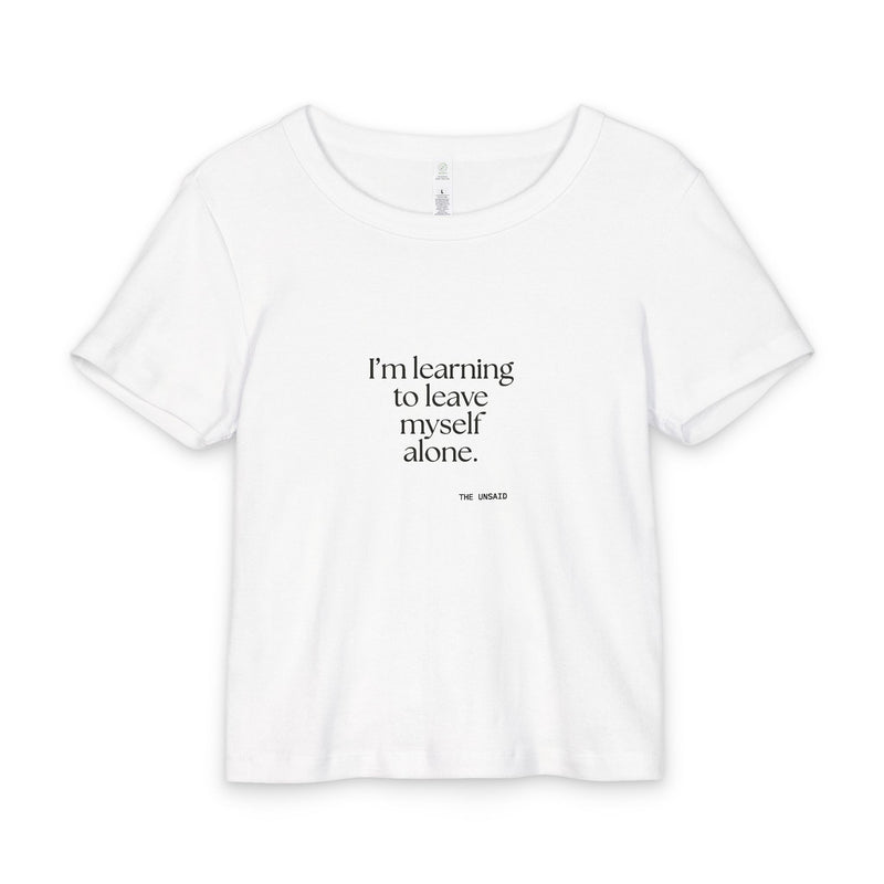Baby Tee — I’m learning to leave myself alone.