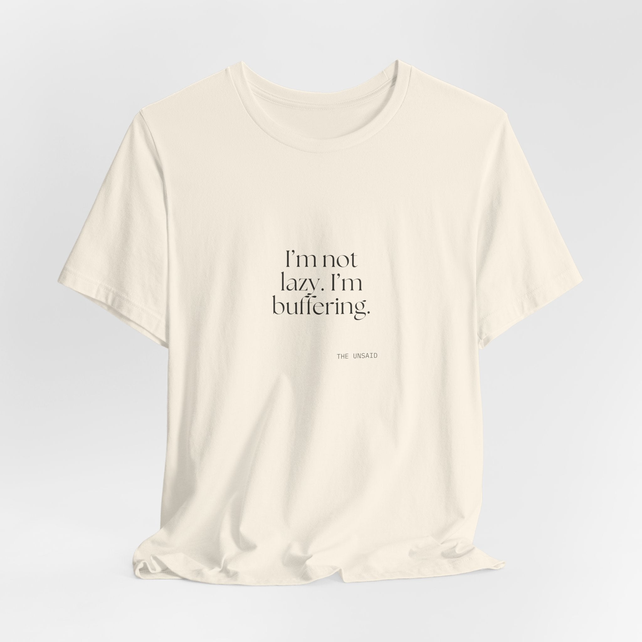 I’m not lazy. I’m buffering - Shirt - For Tired Days