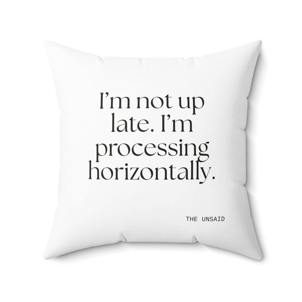 I’m not up late. I’m processing horizontally - Throw Pillow - For Overthinkers