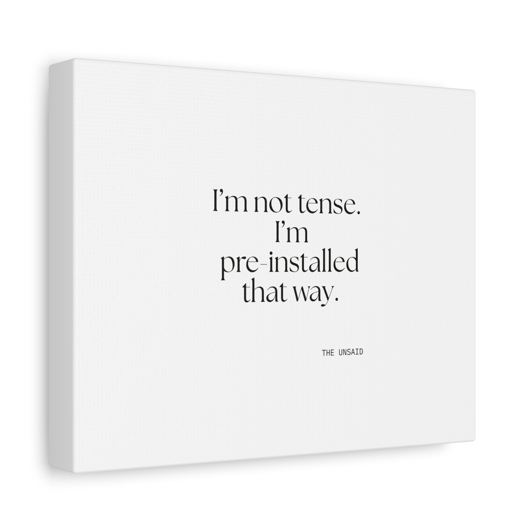 I’m not tense. I’m pre-installed that way - Canvas Print - For Quiet Minds