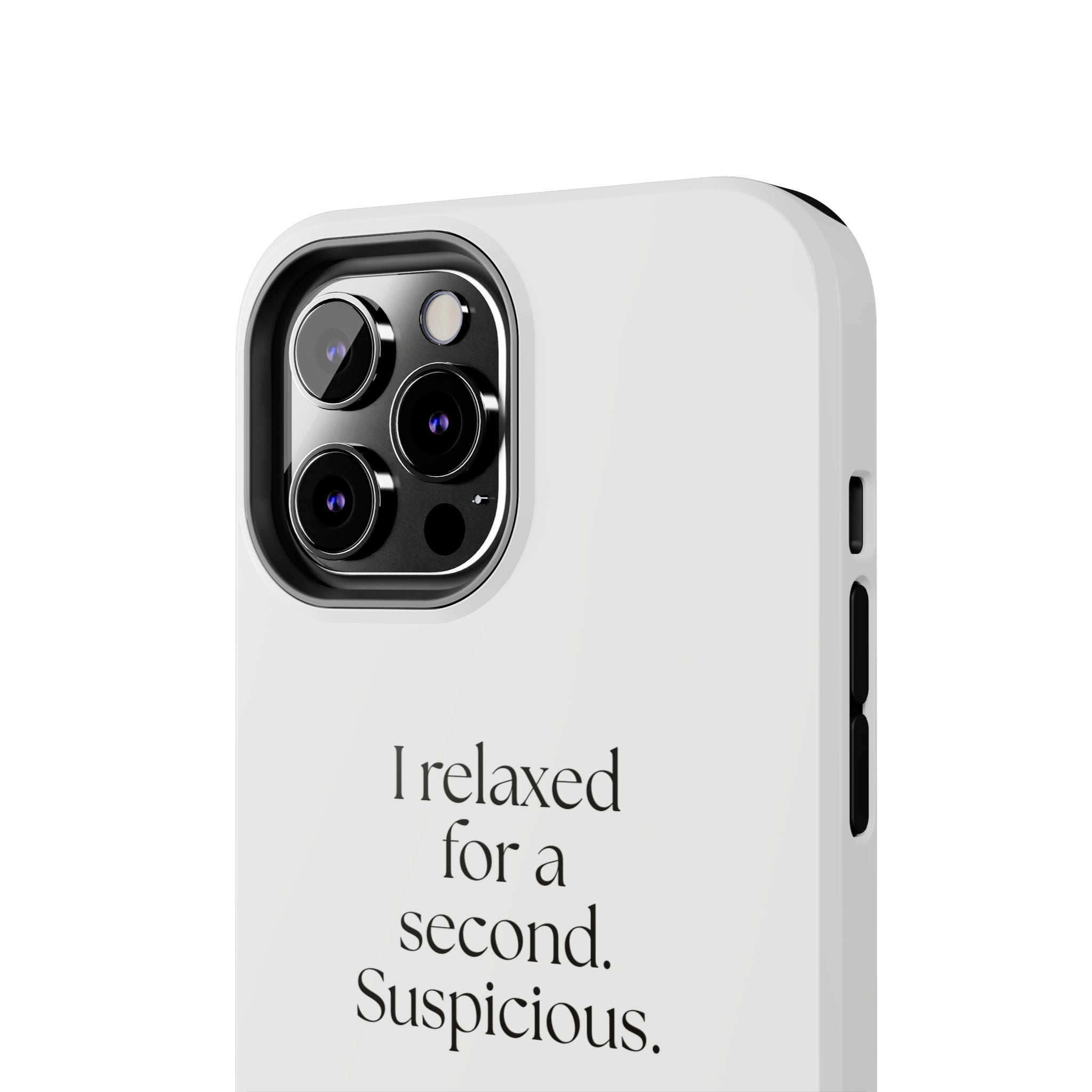 I relaxed for a second. Suspicious - Tough Phone Case - For Quiet Minds
