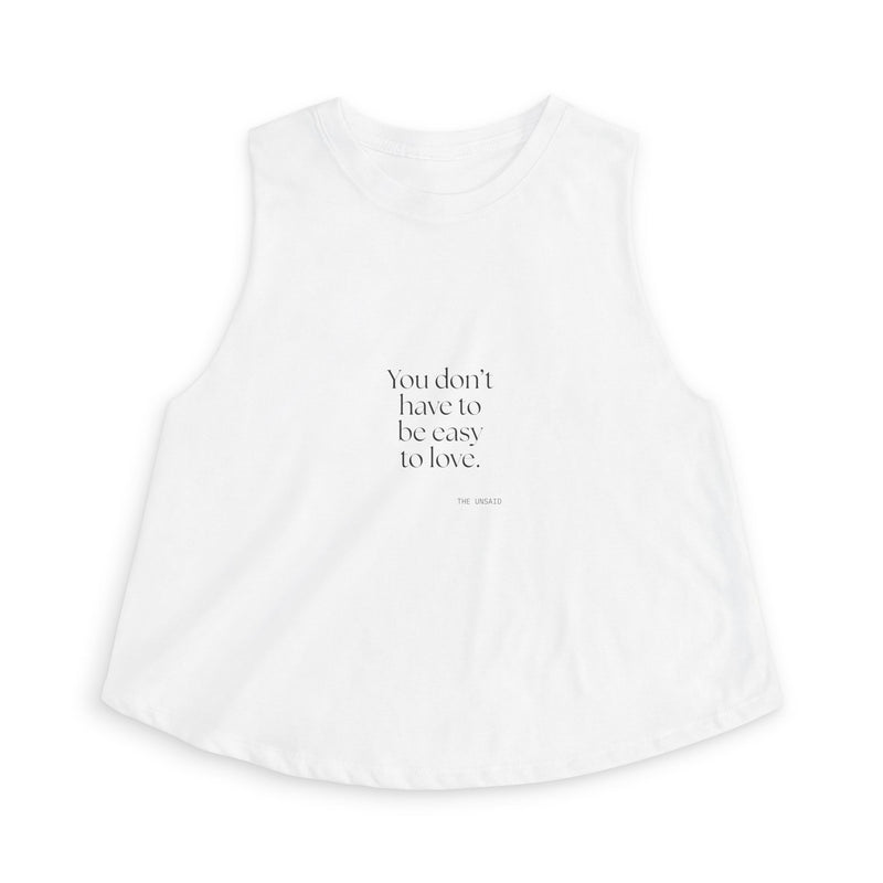Crop Top — You don’t have to be easy to love.