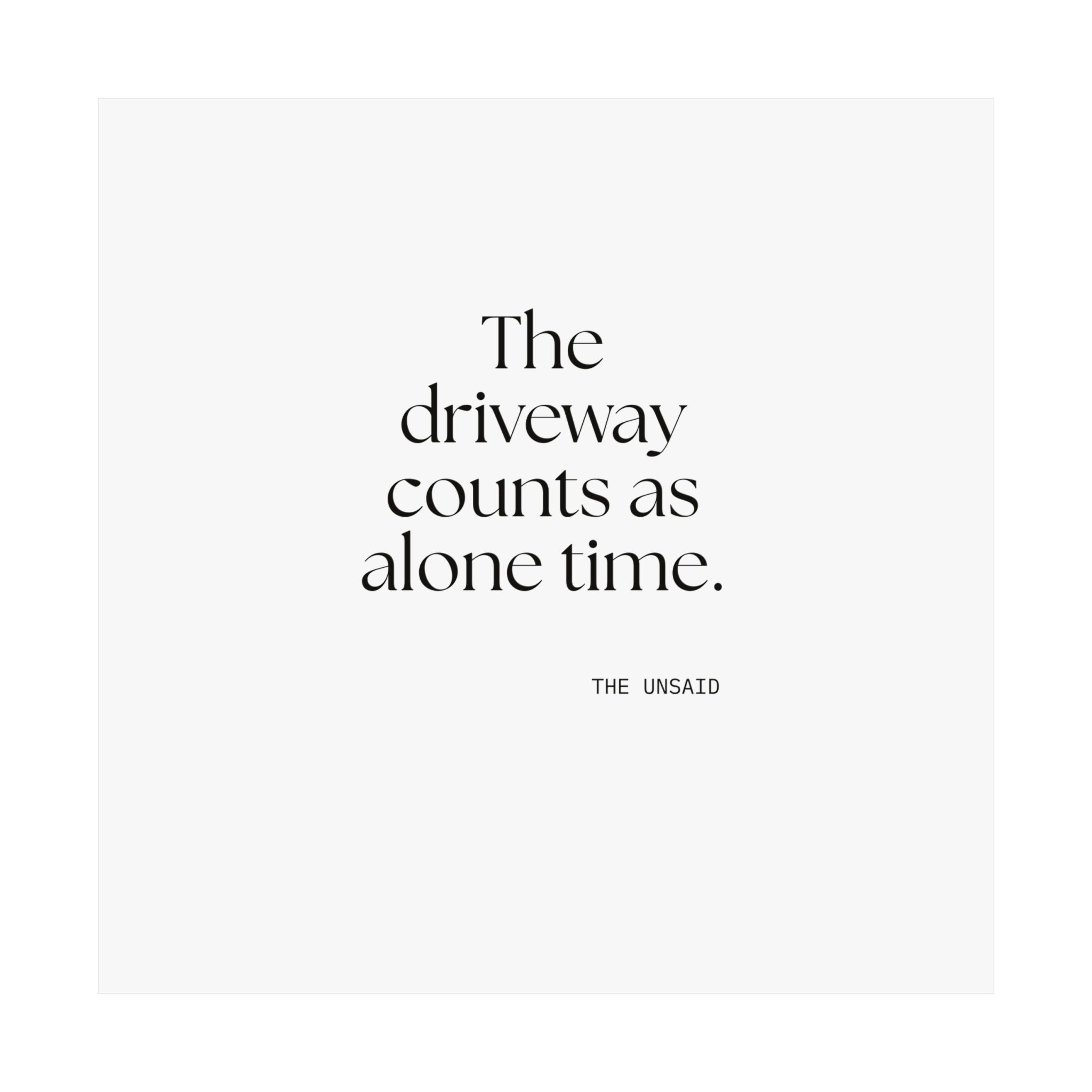 The driveway counts as alone time - Poster - For Quiet Minds