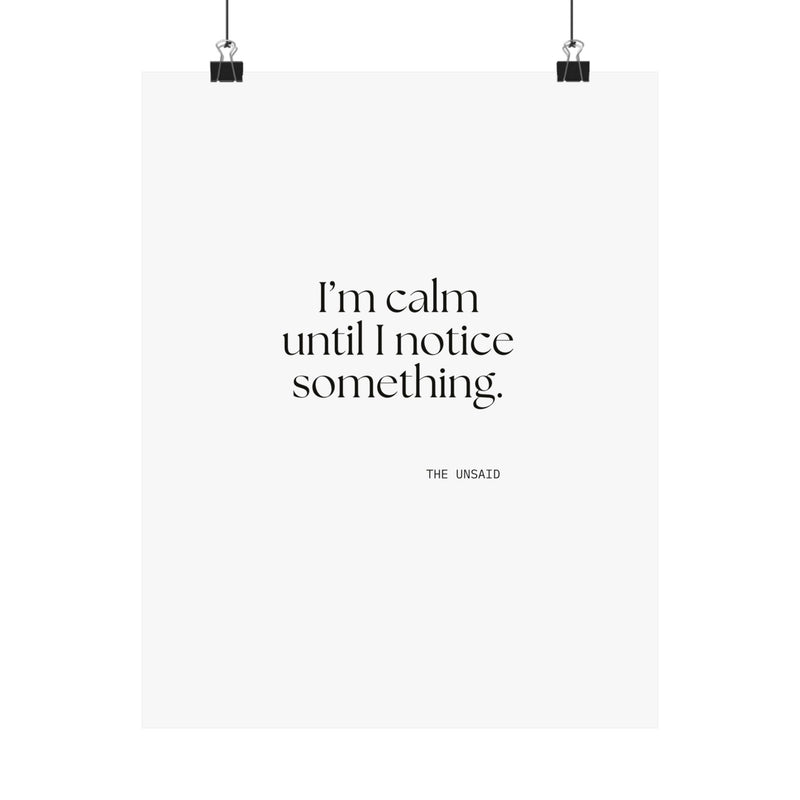 Poster — I’m calm until I notice something.