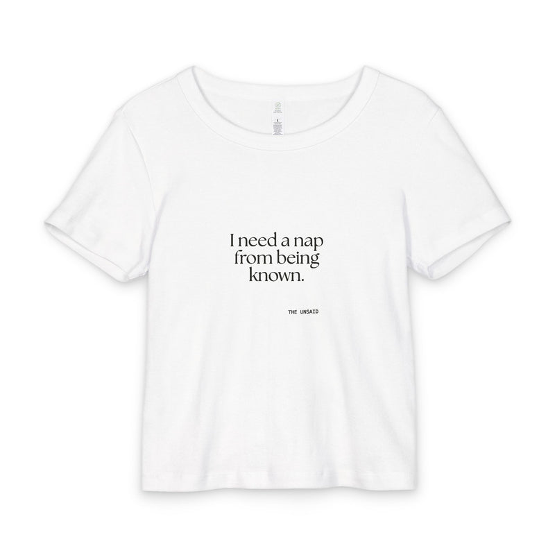 Baby Tee — I need a nap from being known.
