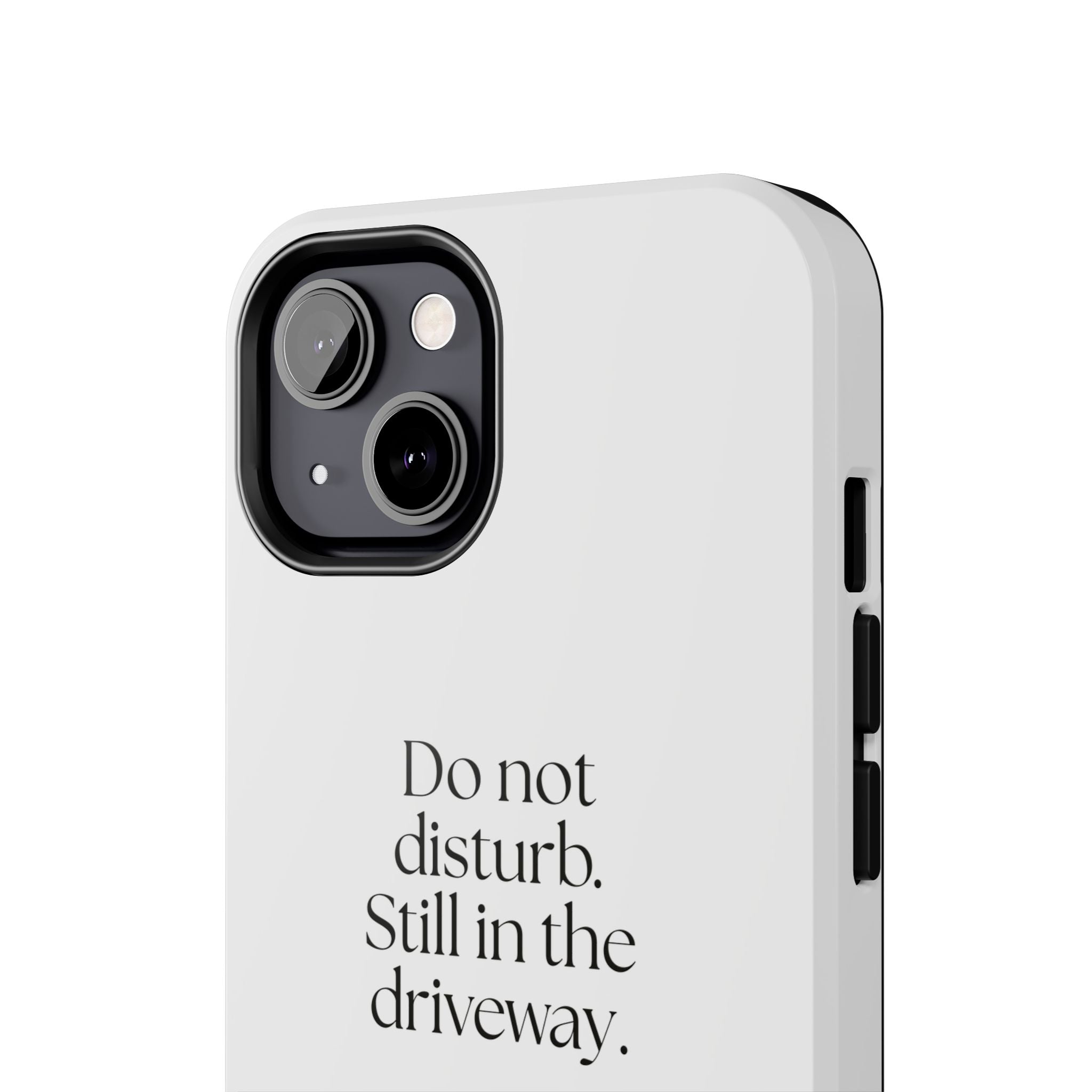 Do not disturb. Still in the driveway - Tough Phone Case - For Quiet Minds