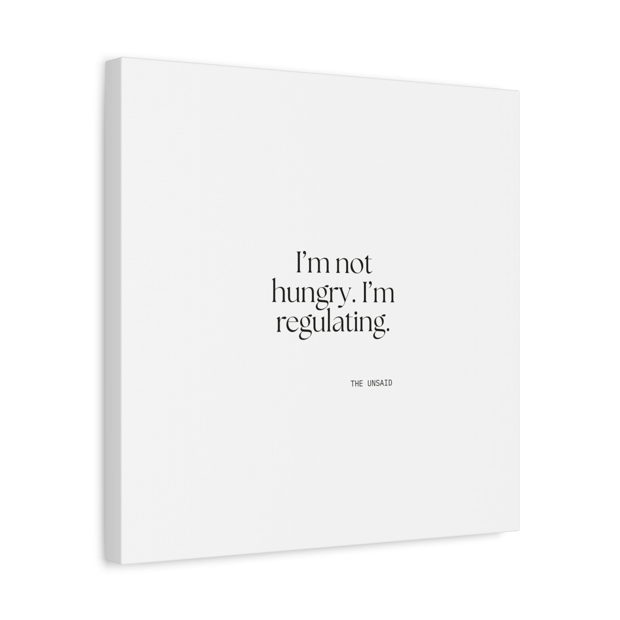 I’m not hungry. I’m regulating - Canvas Print - Dry Humor