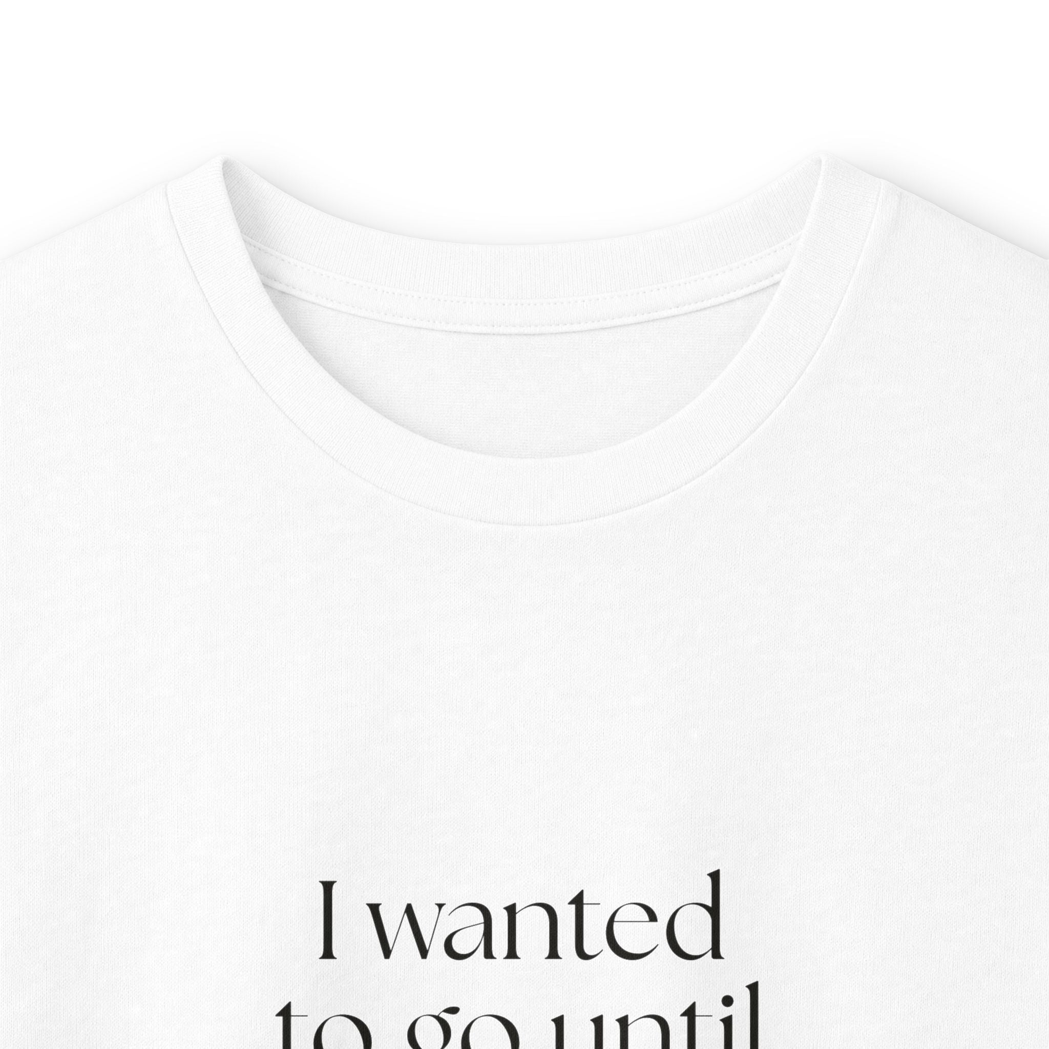 I wanted to go until it was time to go - Long Sleeve Shirt - For Introverts