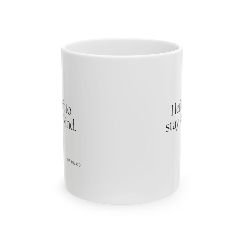 Coffee Mug — I left to stay kind.