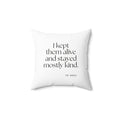 I kept them alive and stayed mostly kind - Throw Pillow - Dry Humor