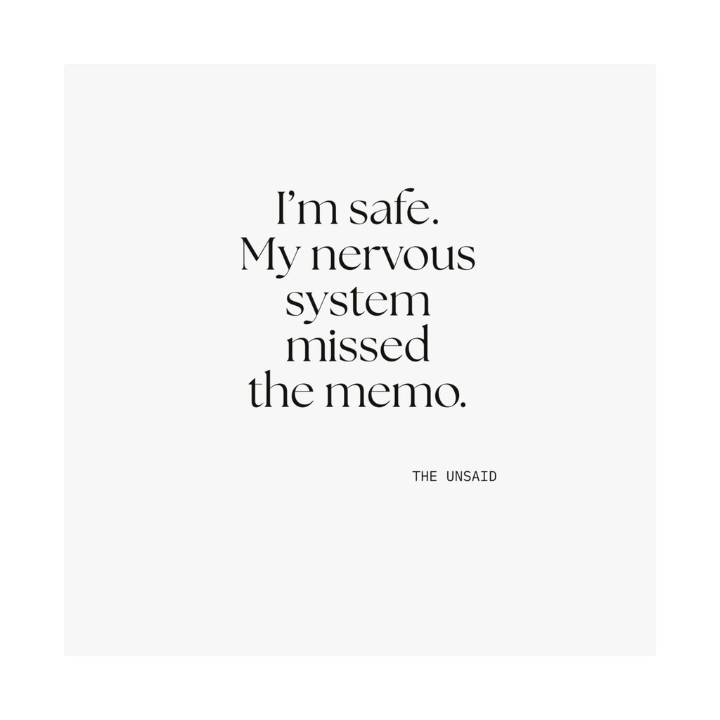 I’m safe. My nervous system missed the memo - Poster - For Quiet Minds