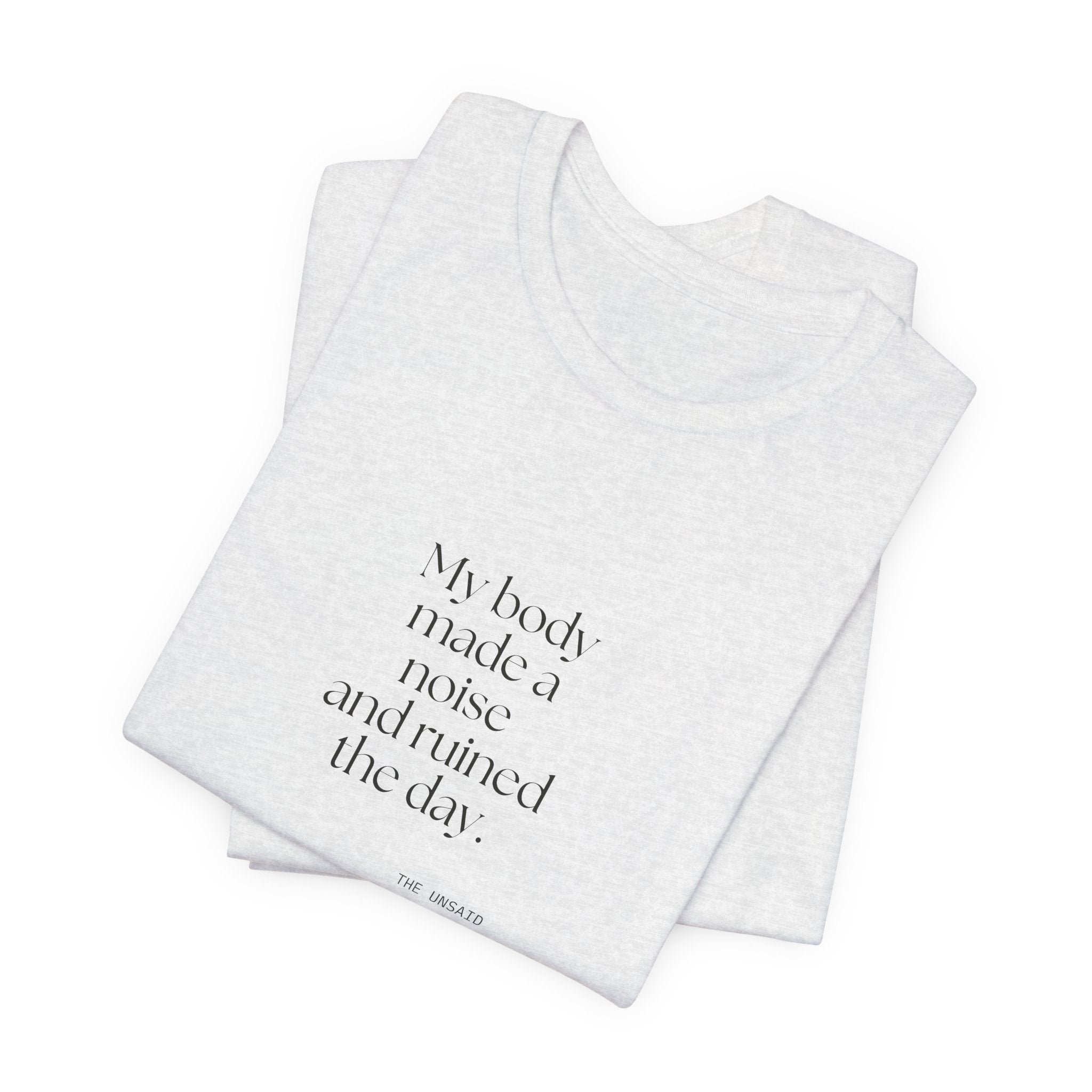 My body made a noise and ruined the day - Shirt - For Overthinkers