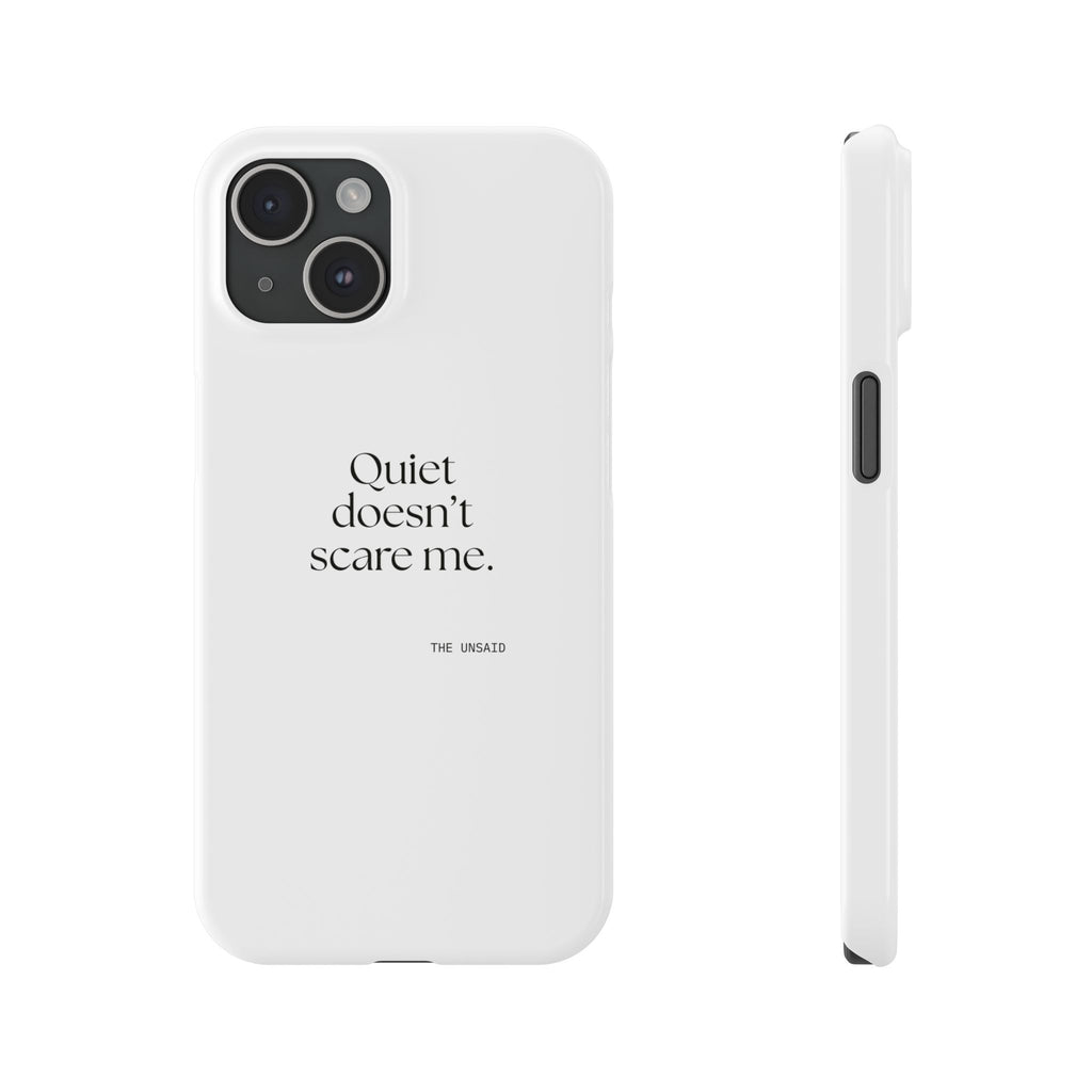 Quiet doesn’t scare me - Phone Case - For Someone Who Stays