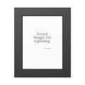 I’m not hungry. I’m regulating - Framed Print - Dry Humor