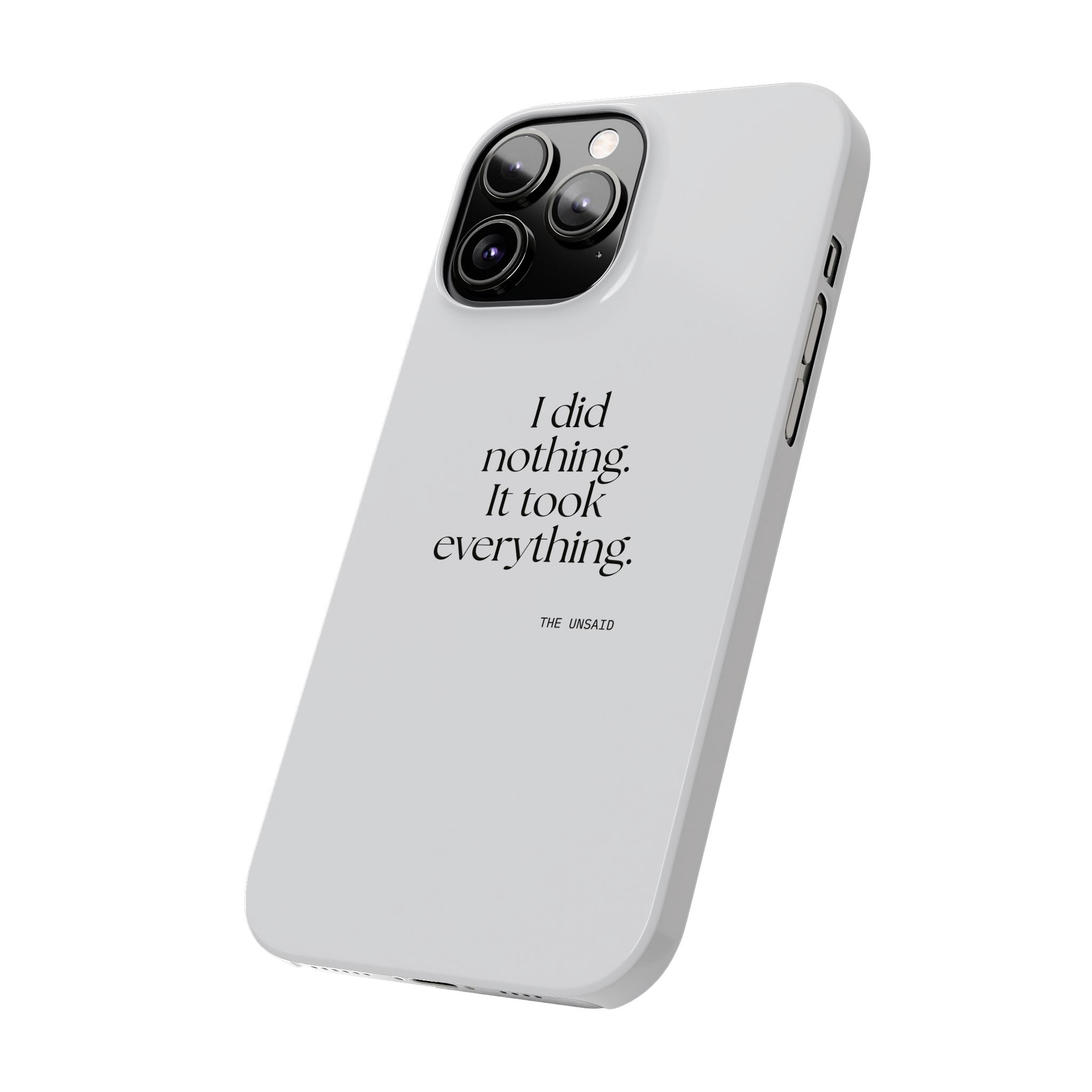 I did nothing. It took everything - Phone Case - For Tired Days