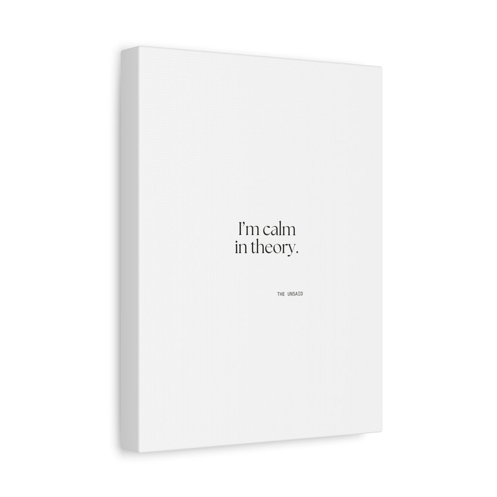 I’m calm in theory - Canvas Print - For Quiet Minds