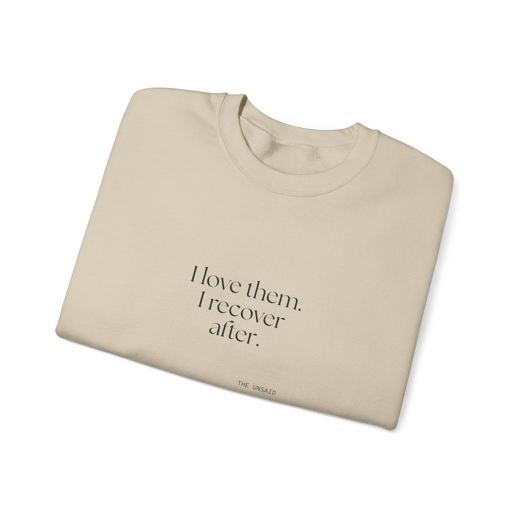 I love them. I recover after - Sweatshirt - For Someone Who Stays