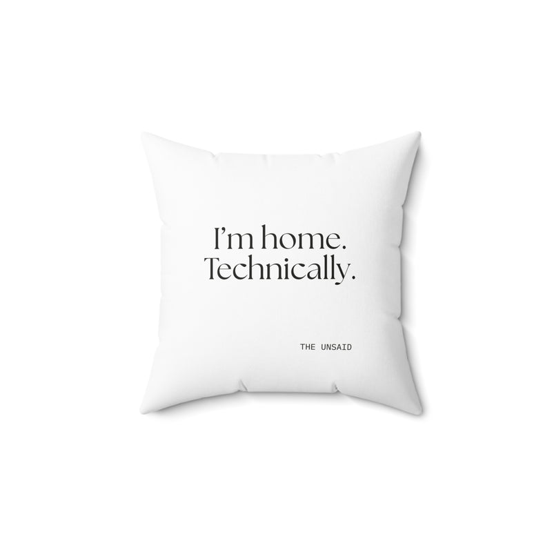 Throw Pillow — I’m home. Technically.