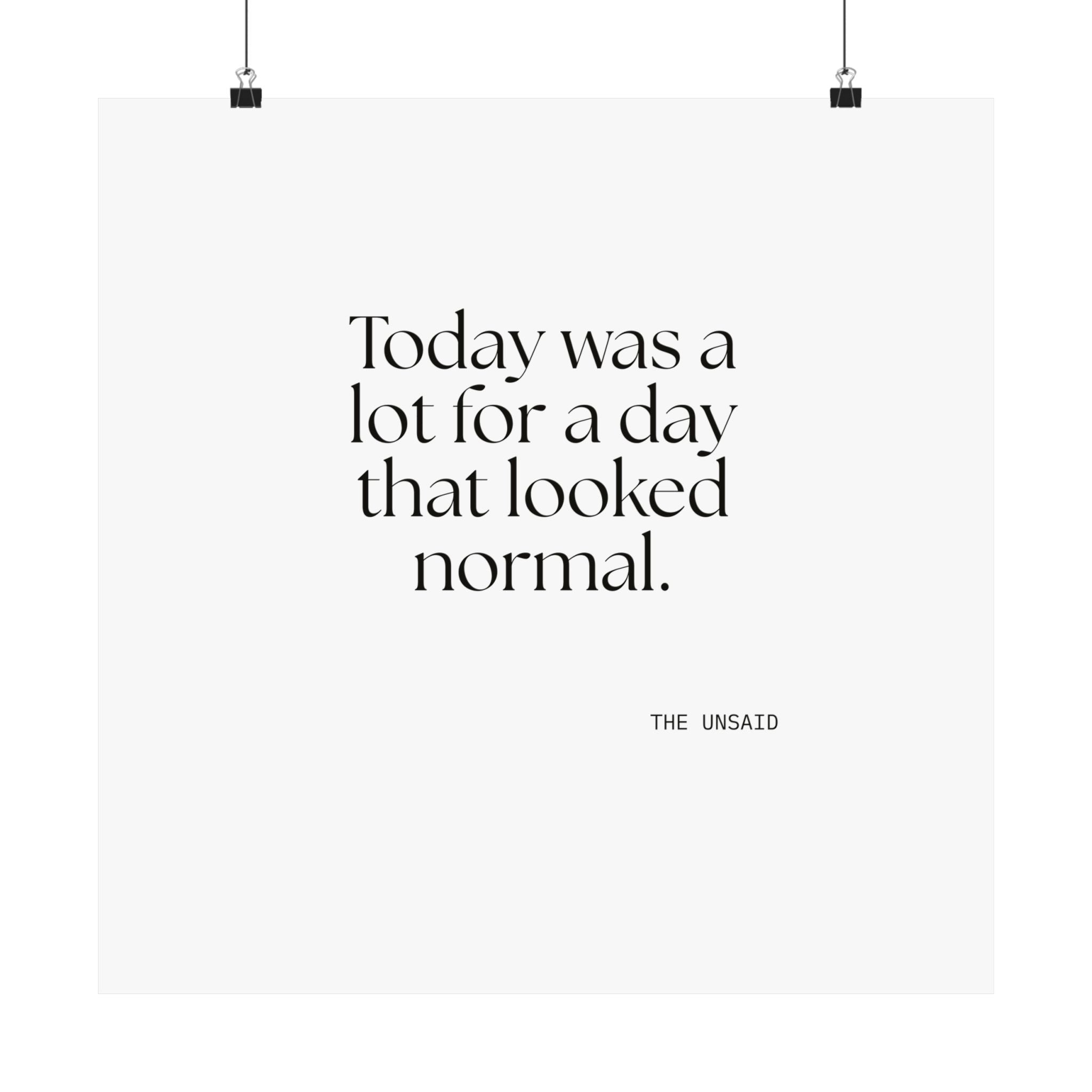 Today was a lot for a day that looked normal - Poster - For Tired Days