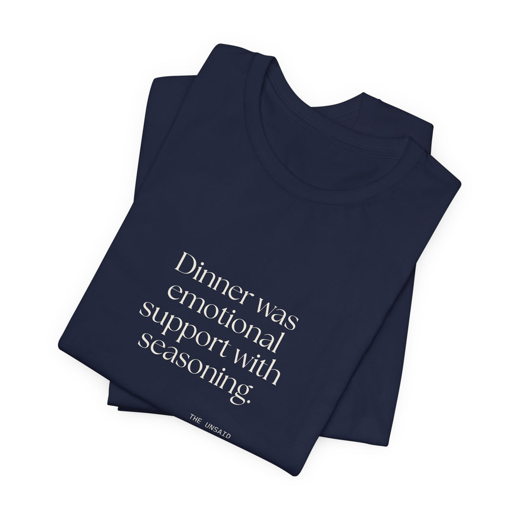 Dinner was emotional support with seasoning - Shirt - Dry Humor