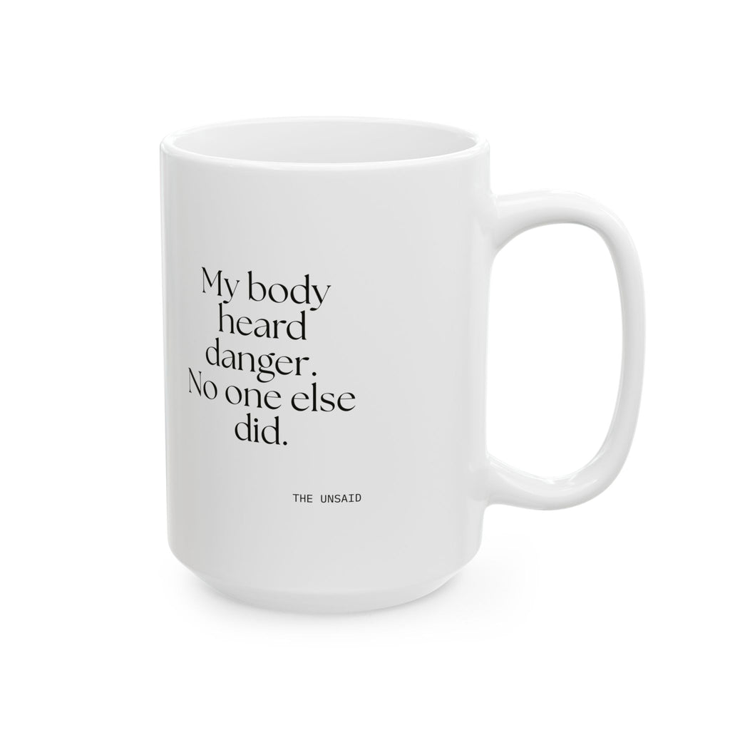 My body heard danger. No one else did - Coffee Mug - For Quiet Minds