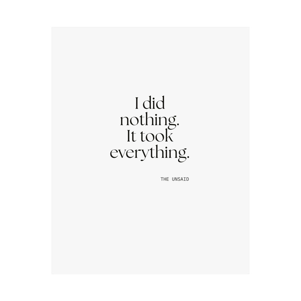I did nothing. It took everything - Poster - For Tired Days