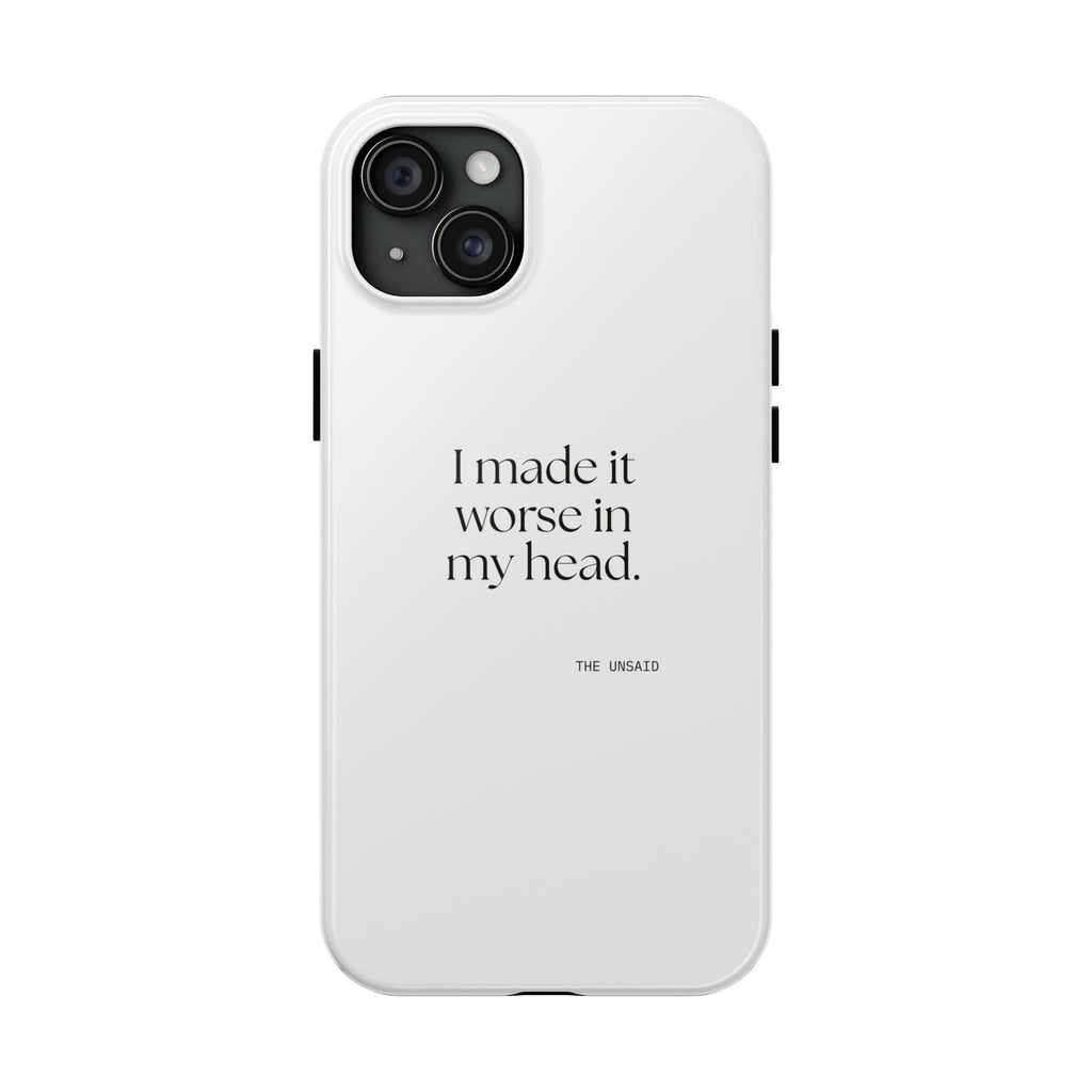 I made it worse in my head - Tough Phone Case - For Overthinkers