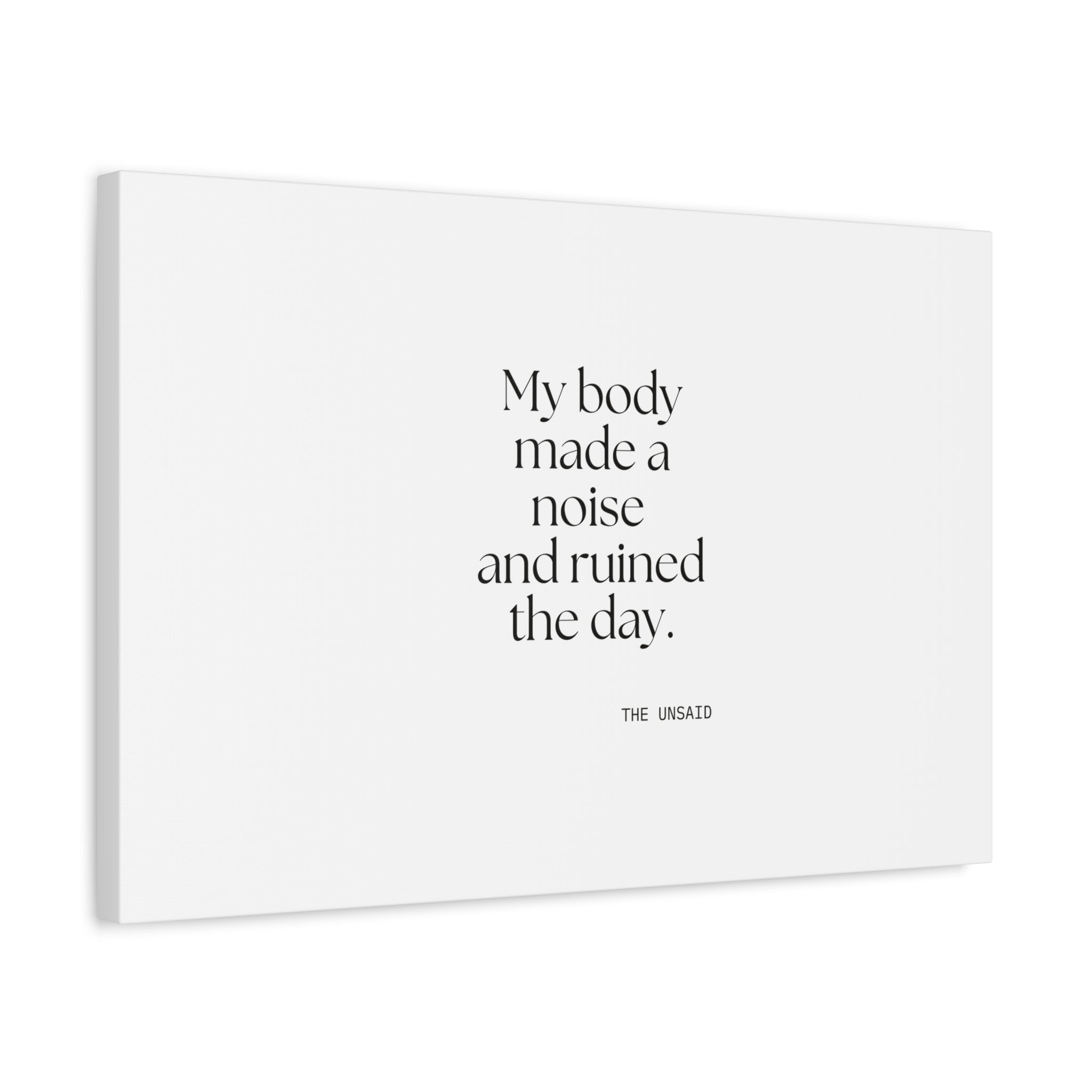 My body made a noise and ruined the day - Canvas Print - For Overthinkers