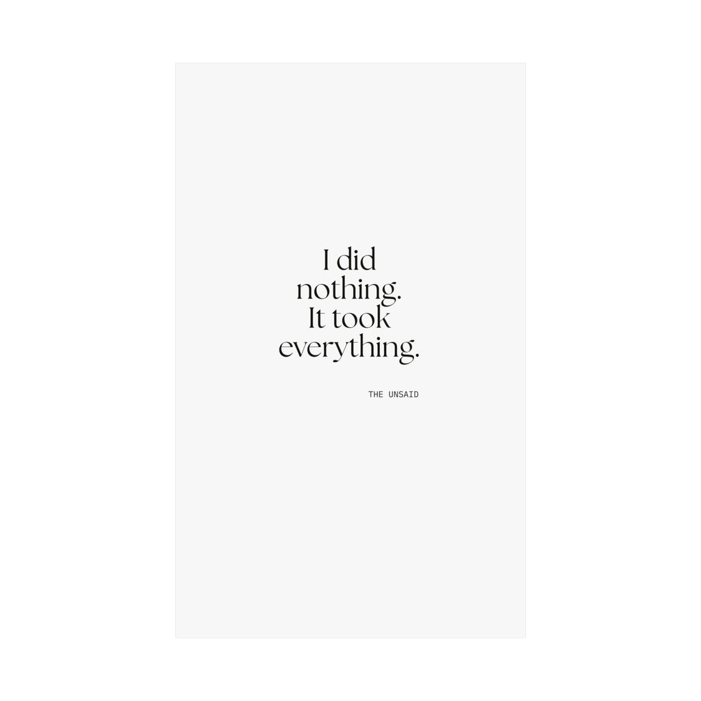 I did nothing. It took everything - Poster - For Tired Days