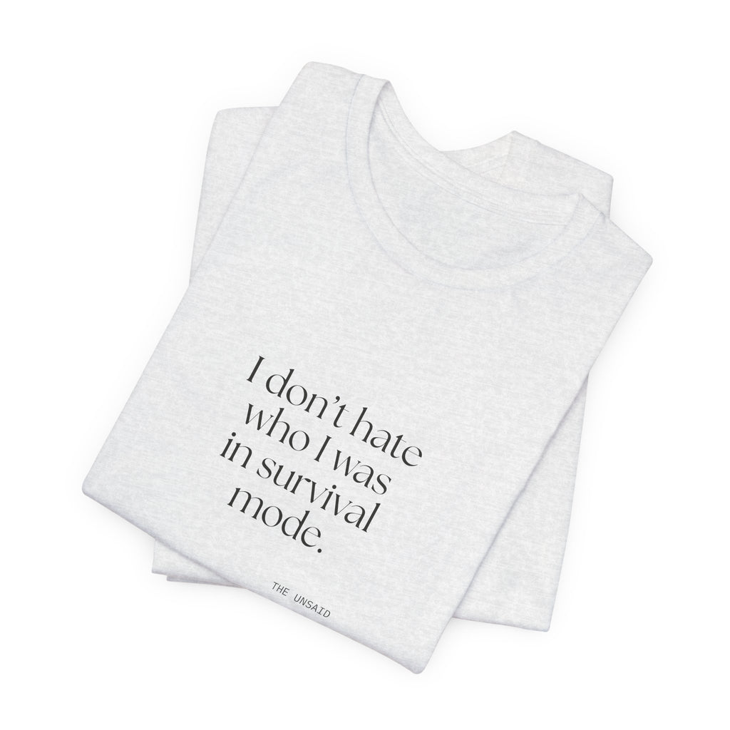 I don’t hate who I was in survival mode - Shirt - Dry Humor
