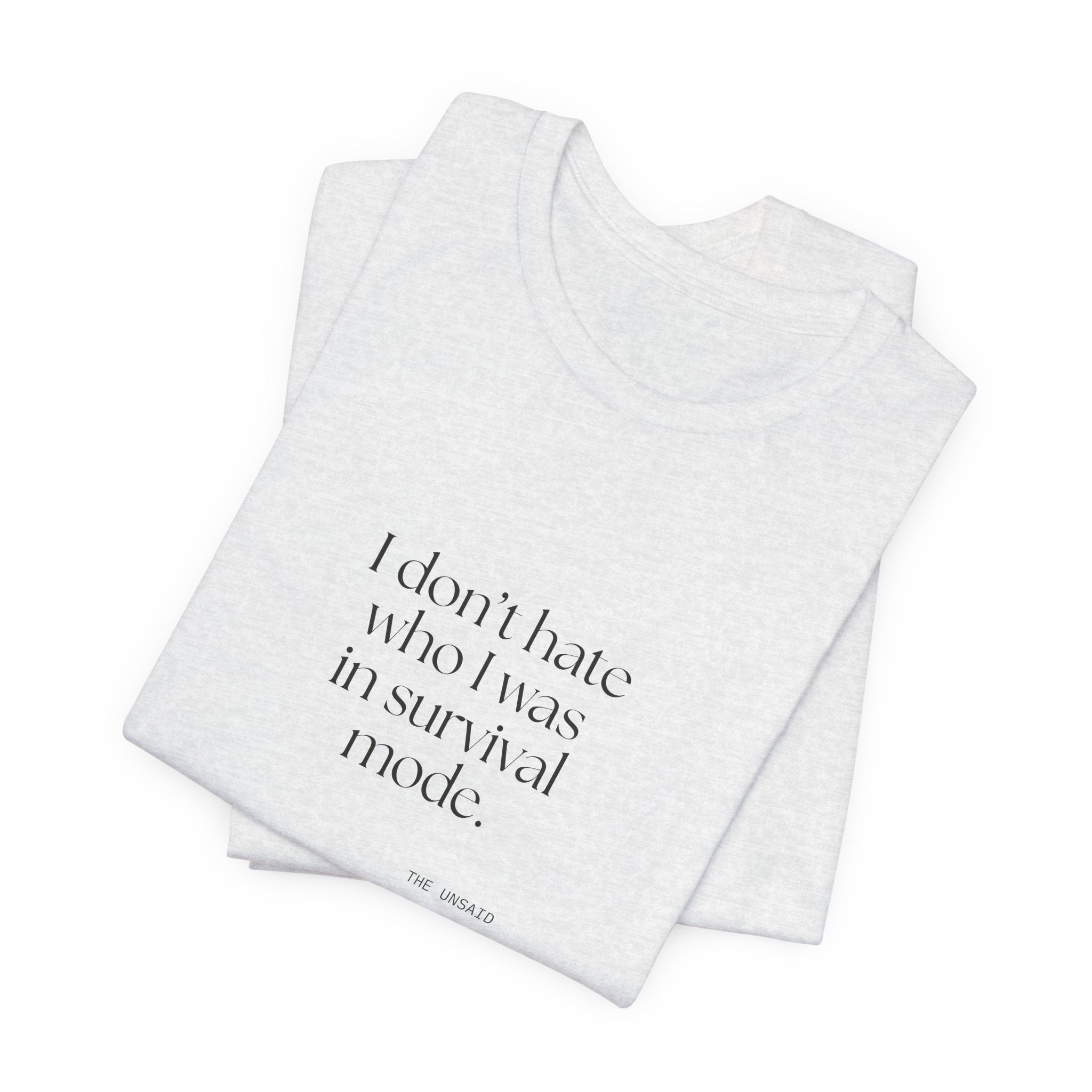 I don’t hate who I was in survival mode - Shirt - Dry Humor