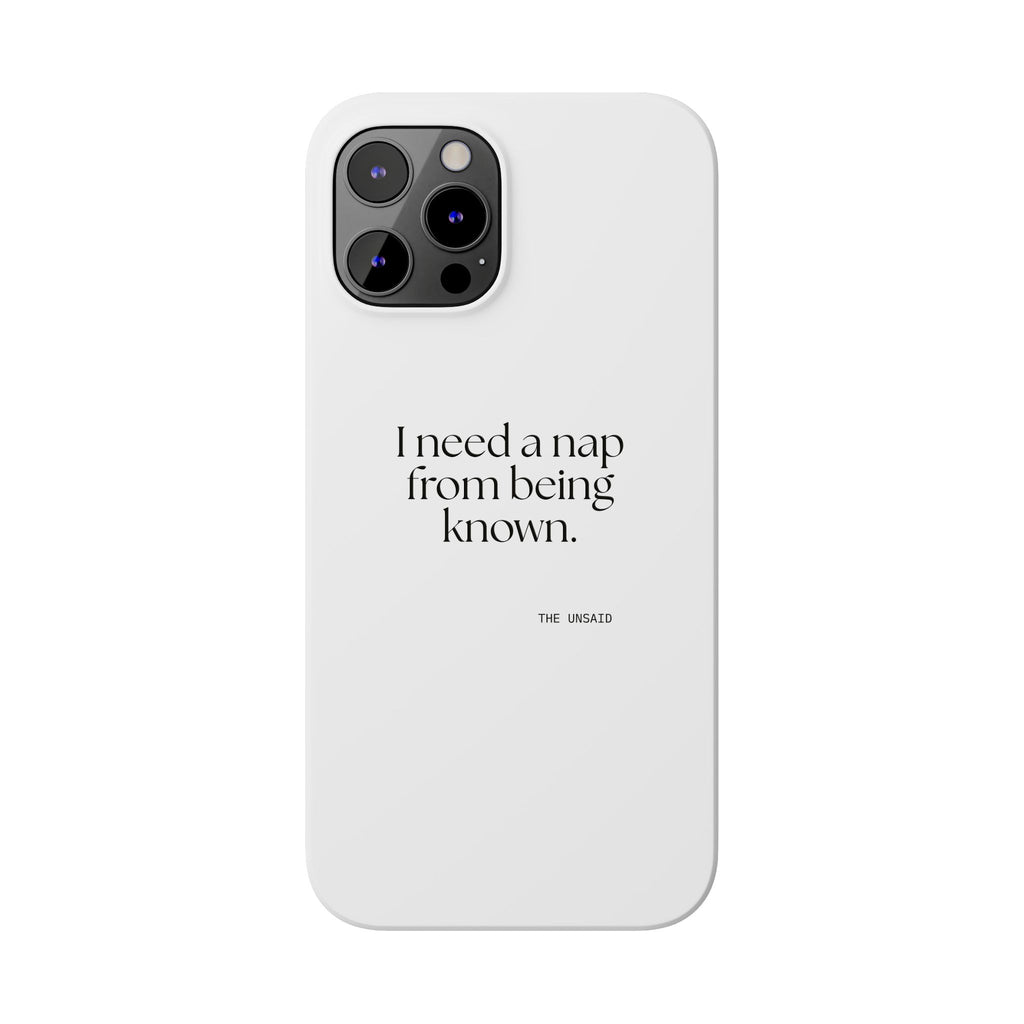 I need a nap from being known - Phone Case - For Someone Who Stays