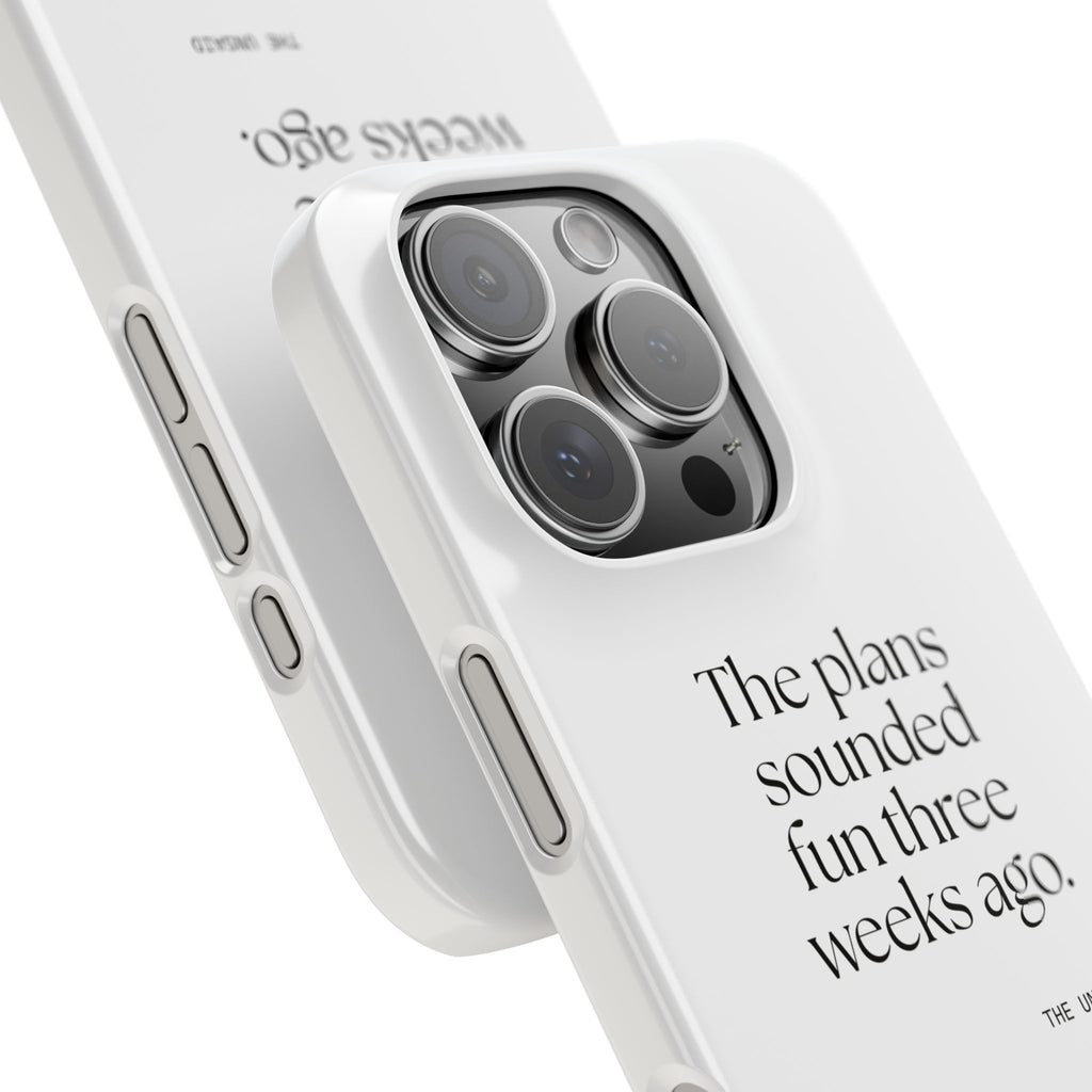 The plans sounded fun three weeks ago - Phone Case - For Introverts