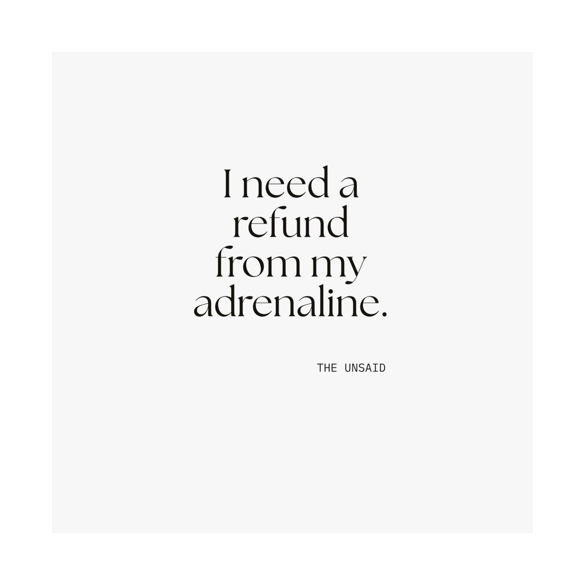 I need a refund from my adrenaline - Poster - For Quiet Minds