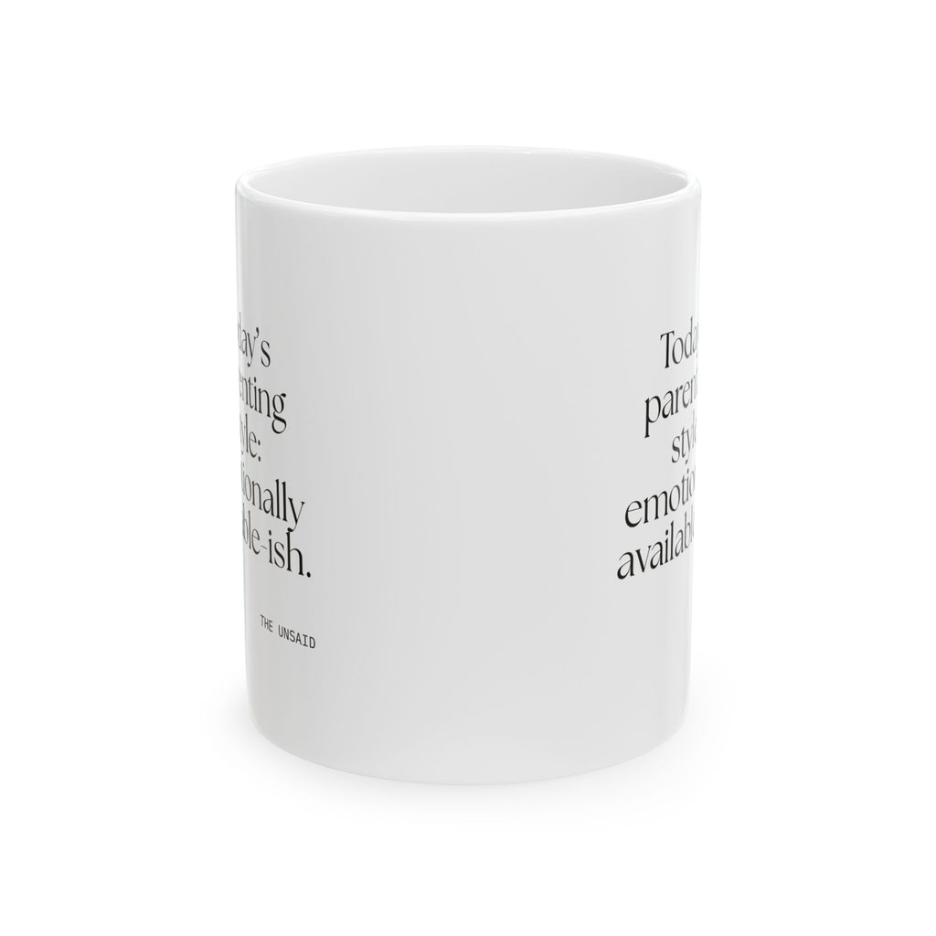 Today’s parenting style: emotionally available-ish - Coffee Mug - Dry Humor