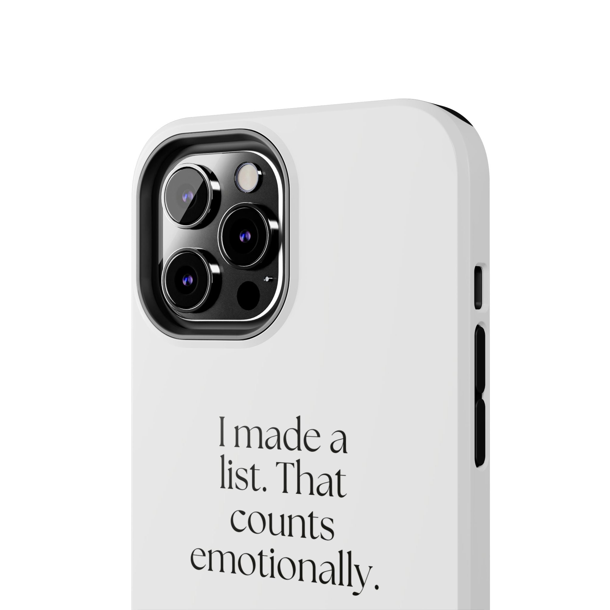 I made a list. That counts emotionally - Tough Phone Case - Dry Humor