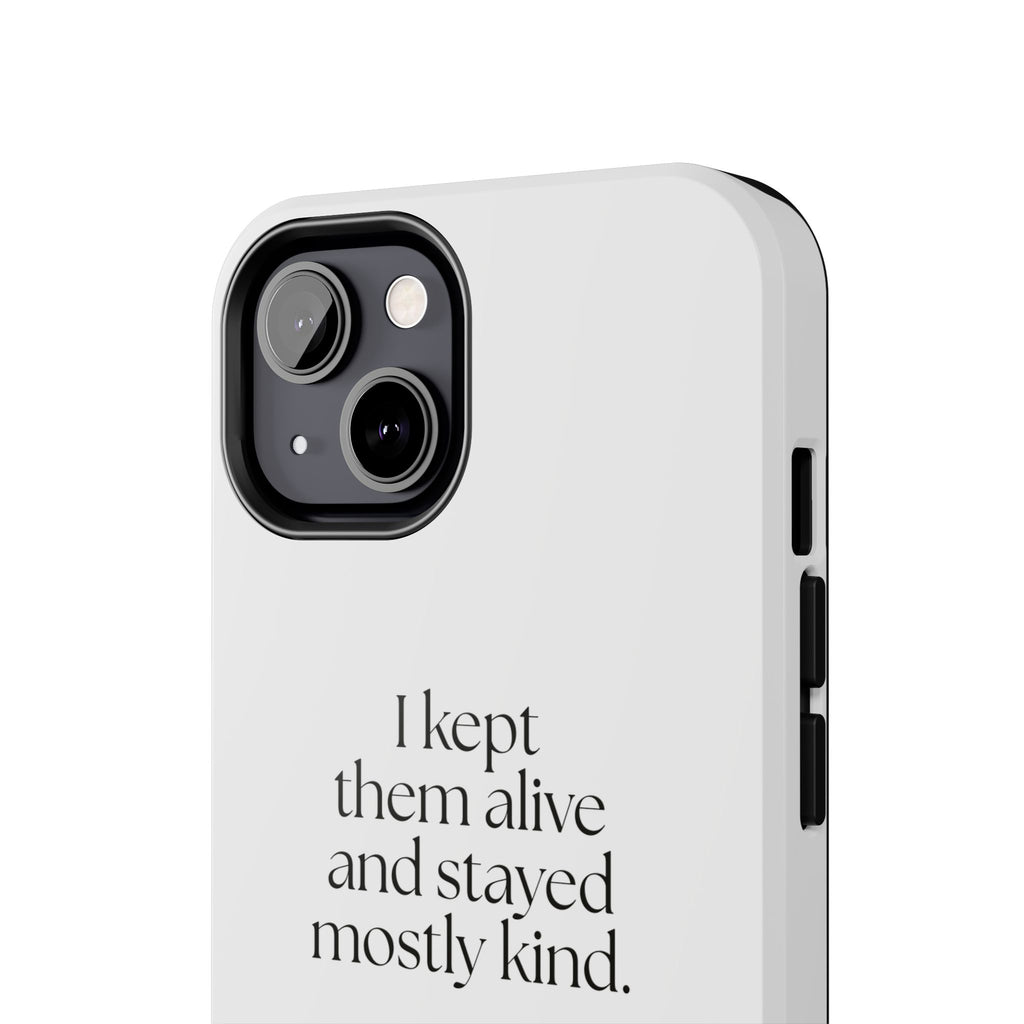 I kept them alive and stayed mostly kind - Tough Phone Case - Dry Humor