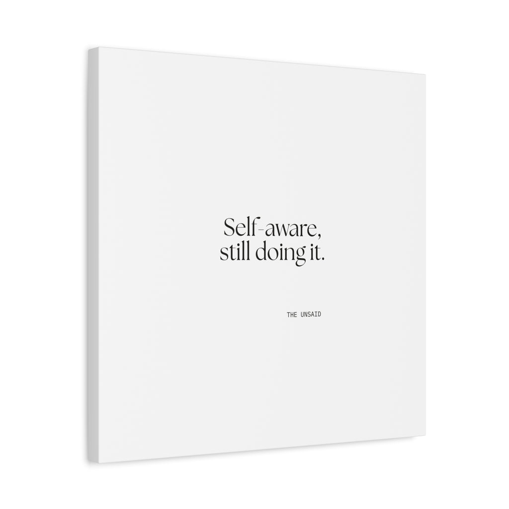 Self-aware, still doing it - Canvas Print - Dry Humor